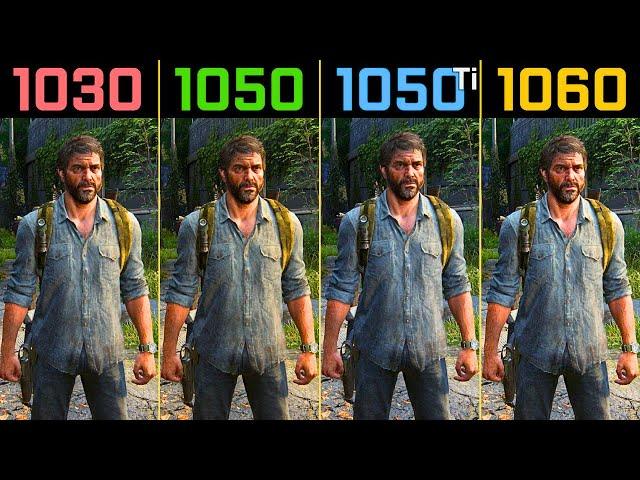 The Last of Us Part I GT 1030 vs GTX 1050 vs  GTX 1050 Ti vs  GTX 1060