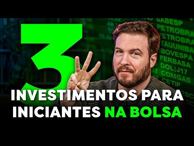 3 INVESTIMENTOS PARA INICIANTES NA BOLSA DE VALORES | Como INVESTIR com POUCO DINHEIRO