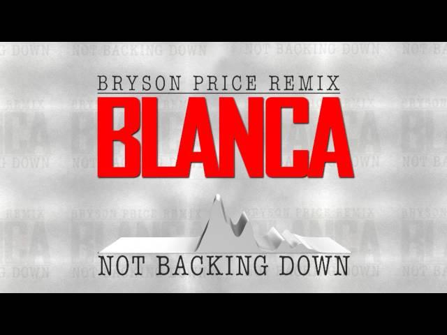 (Trap/Dubstep) Blanca - "Not Backing Down" [Bryson Price Remix]