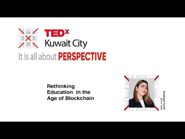 Rethinking Education  in the Age of Blockchain | khadeejah Ismail Abdullah | TEDxKuwaitCity