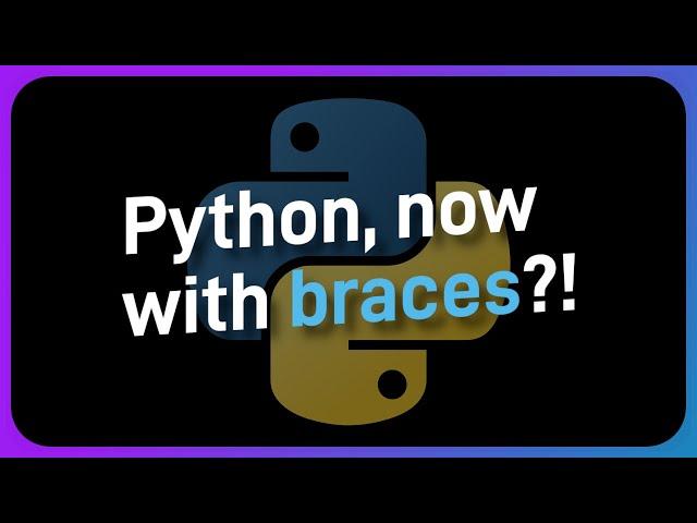 Wait, you CAN use braces with Python?!