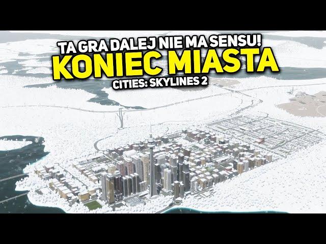 KONIEC MIASTA! TA GRA DALEJ NIE MA SENSU! - CITIES: Skylines 2