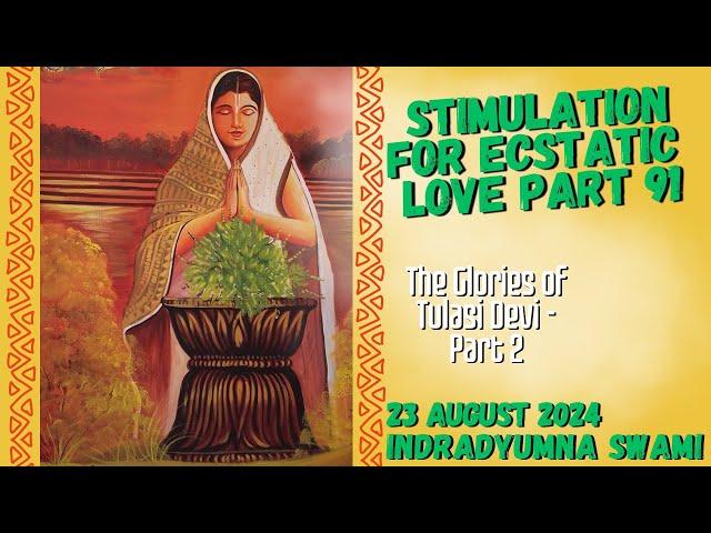 Stimulation for Ecstatic Love Part 91 - The Glories of Tulasi Devi - Part 2