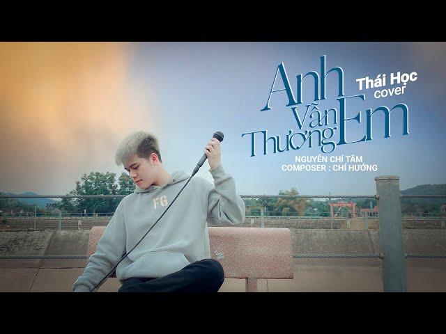 Anh Vẫn Thương Em - Nguyễn Chí Tâm || Thái Học (Cover) - chuyện tình nào chẳng có chông gai ...