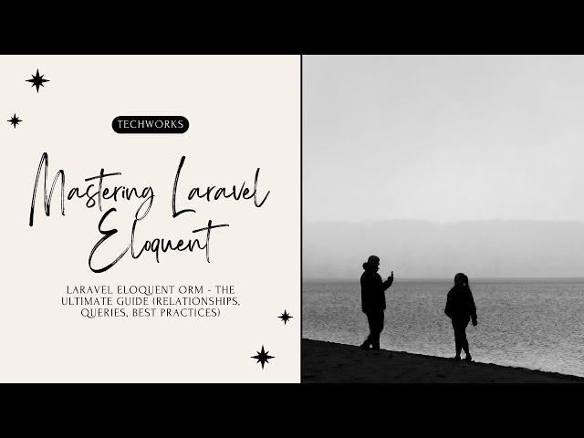 Laravel Eloquent ORM - The Ultimate Guide (Relationships, Queries, Best Practices)