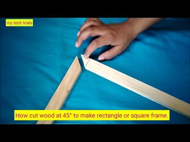 How cut wood at 45° to make rectangle or square frame.