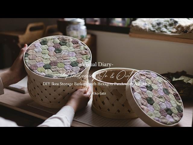 Visual Diary #64 | DIY Ikea Storage Baskets with Hexagon Patchwork | Hand Sewing with Scrap Fabrics