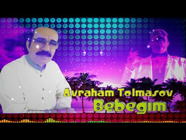 Avraham Tolmasov -  Bebegim