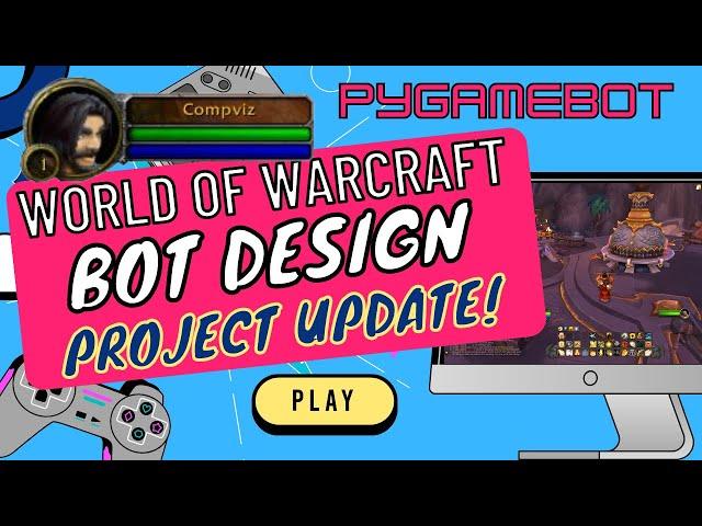 World of Warcraft Bot Design -  March 11 Design Update