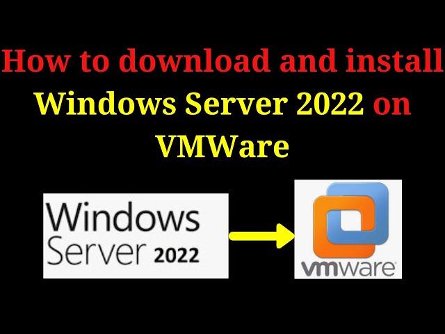 How to download and install Windows Server 2022 on VMWare