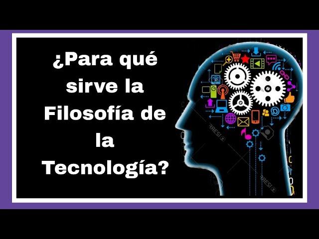 ¿Qué es la Filosofía de la Tecnología? - Sesión 1. Curso sobre Filosofía de la Tecnología