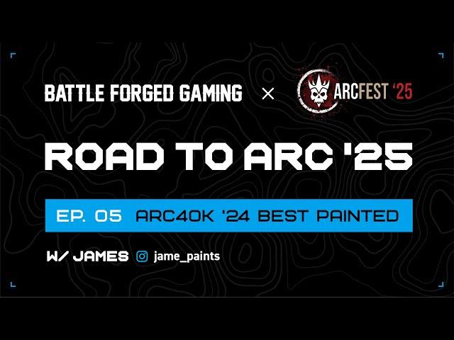 Road to Arc Episode 5 | 2024 Arc40k Best Painted | James