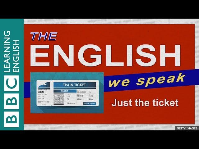 Just the ticket: The English we Speak