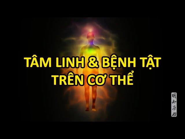 Tâm linh và bệnh tật trên cơ thể - Tự mình chữa bệnh - Vạn vật giác ngộ