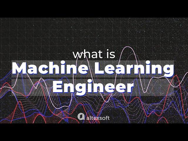 What is a Machine Learning Engineer