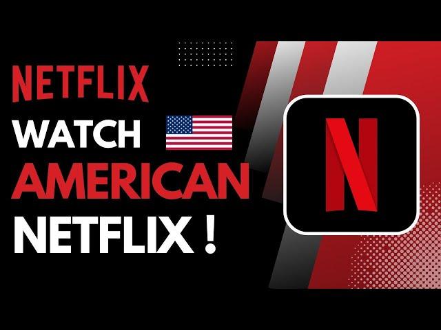 How to Watch American Netflix !