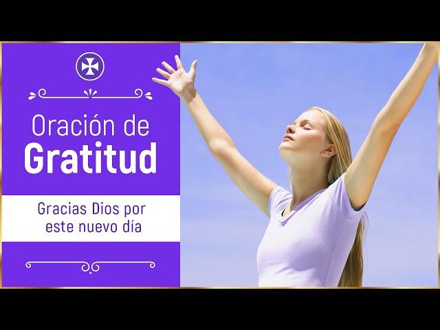 ORACIÓN DE GRATITUD | Gracias Dios por este nuevo día