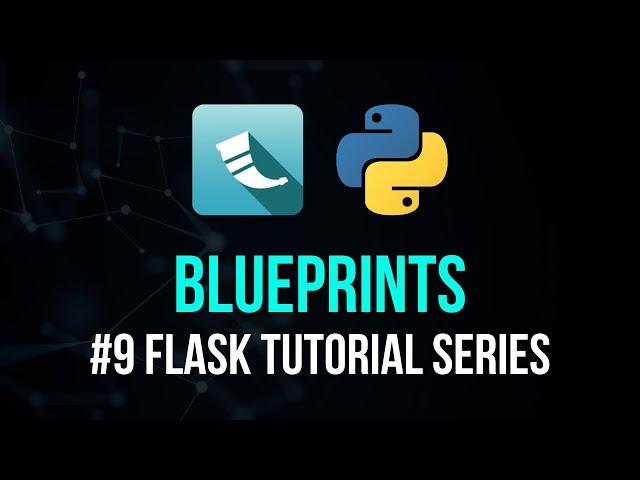 Blueprints - Flask Tutorial Series #9