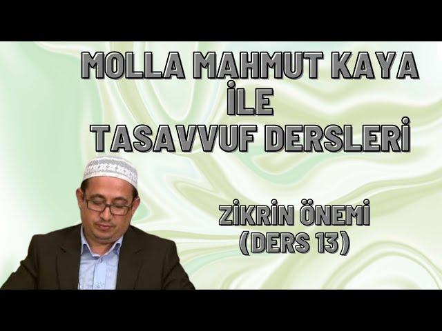 MOLLA MAHMUT KAYA İLE TASAVVUF DERSLERİ - ZİKRİN ÖNEMİ (DERS 13)