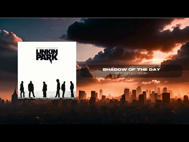 Linkin Park - Shadow Of The Day (Roei Dolev Remix)