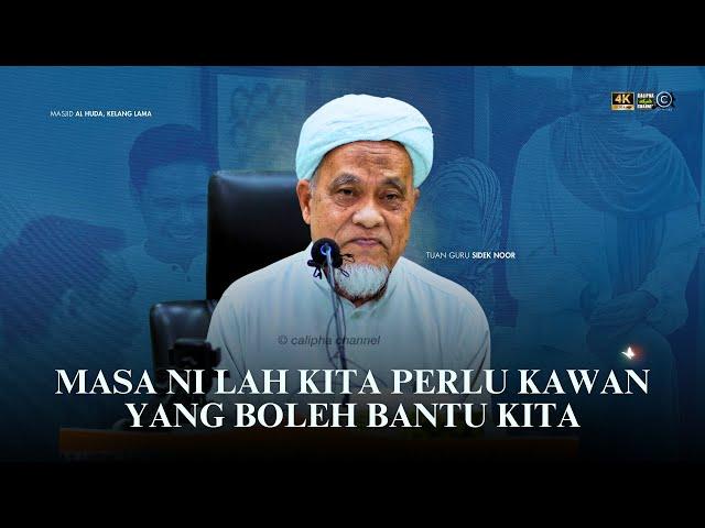 USTAZ SIDEK NOR - MASA NI LAH KITA PERLU KAWAN YANG BOLEH BANTU KITA