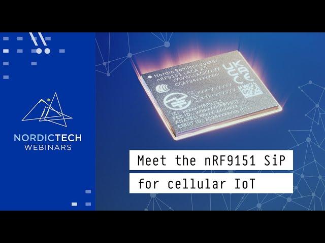 Meet the nRF9151 SiP for Cellular IoT