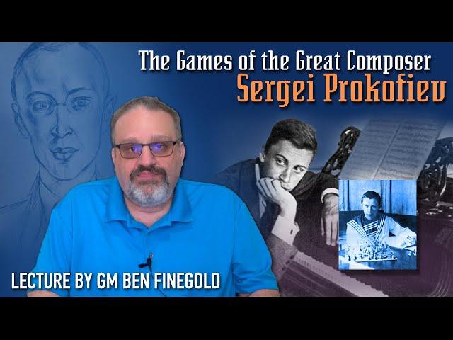 Great Players of the Past: Sergei Prokofiev, with GM Ben Finegold