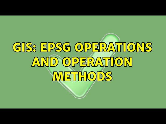 GIS: EPSG operations and operation methods