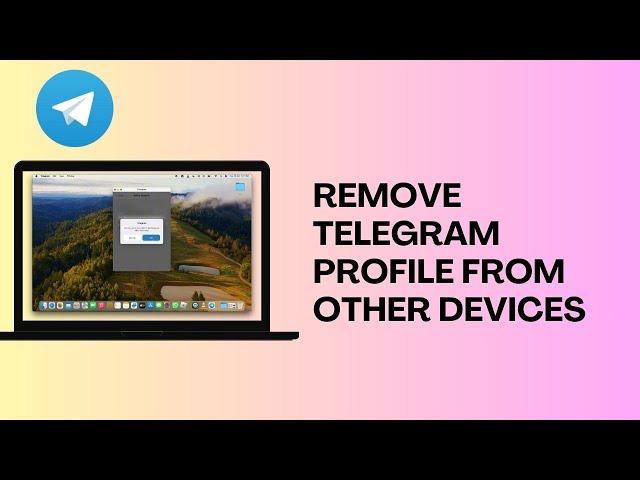 How to Remove My Telegram Profile From Other Devices