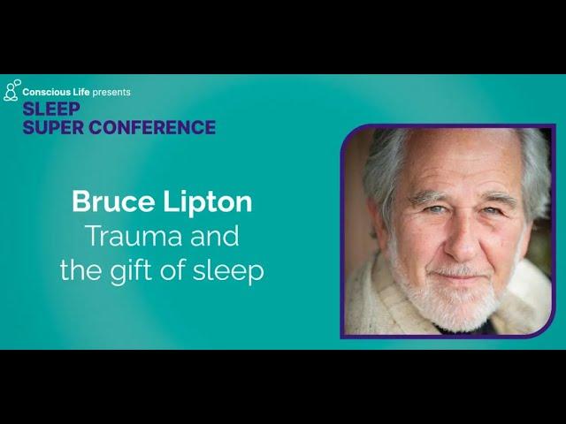 Trauma and the Gift of Sleep | Dr Bruce Lipton | Trauma Super Conference 2023