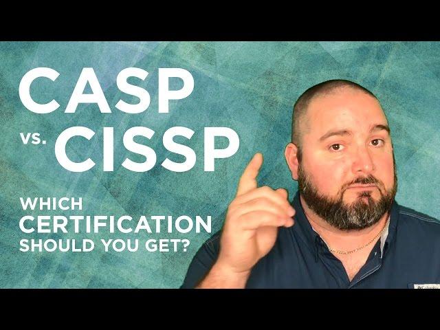 CASP vs CISSP:  Which Certification Should You Get?