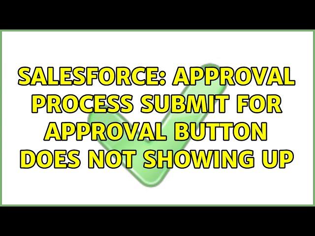 Salesforce: Approval process submit for approval button does not showing up (3 Solutions!!)