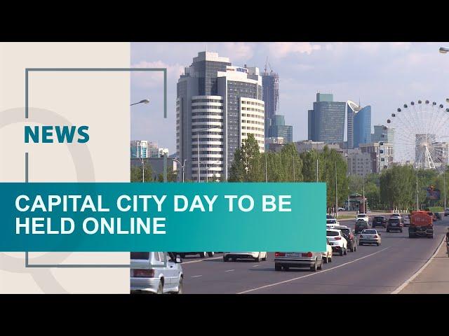 Capital City Day to be held online. Qazaq TV News