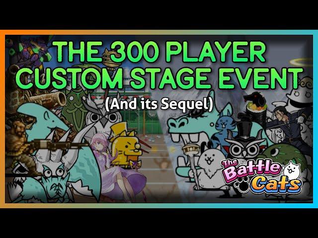 The 300 Player Custom Stage Event, and its Sequel (Battle Cats)