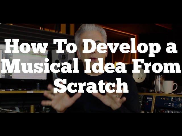 How To Develop a Musical Idea From Scratch - Recording and Arranging