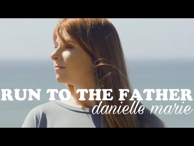 Run to the Father- Cover by Danielle Marie