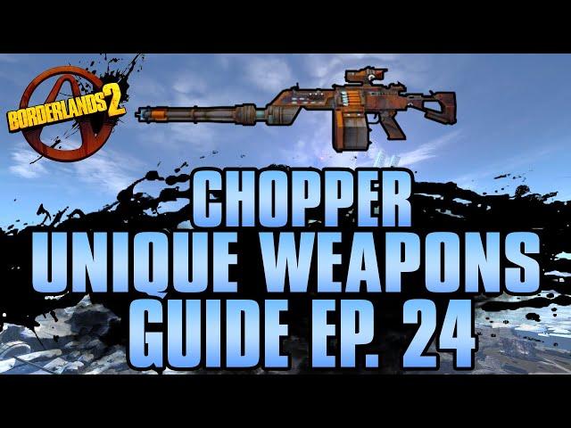 BORDERLANDS 2 | *Chopper* Unique Weapons Guide