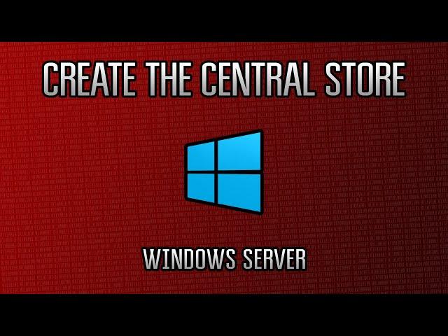 Windows Server : How to Create the Central Store for Group Policy Administrative Templates