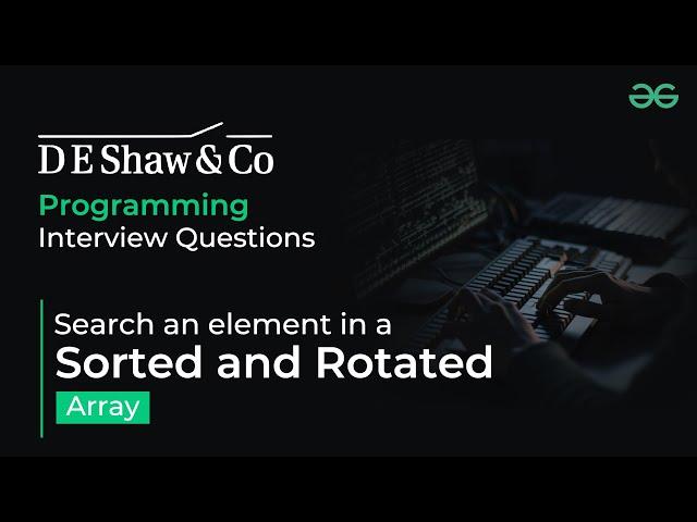 Search an element in a sorted and rotated array | D E Shaw Interview Questions | GeeksforGeeks