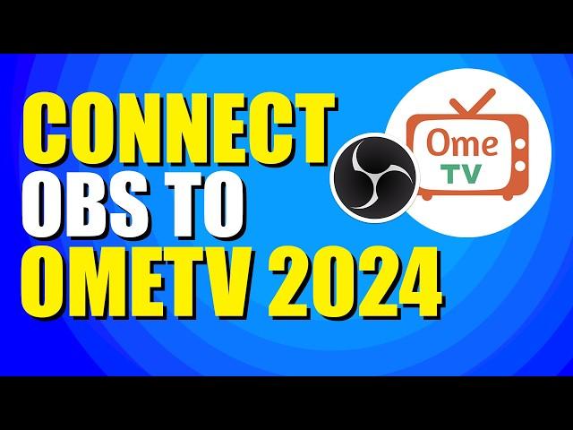 How To Connect OBS To OmeTV 2024 (Step-by-Step Guide)