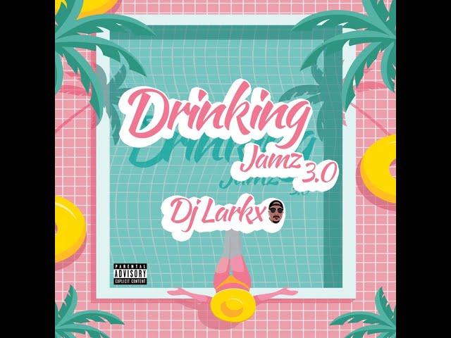 DRINKING JAMZ 3.0 - DJ LARKX