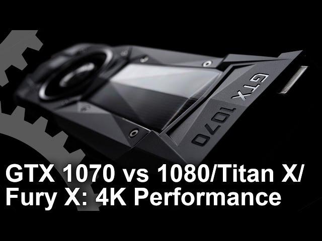 GeForce GTX 1070 4K Benchmarks vs Fury X/ Titan X/ GTX 1080