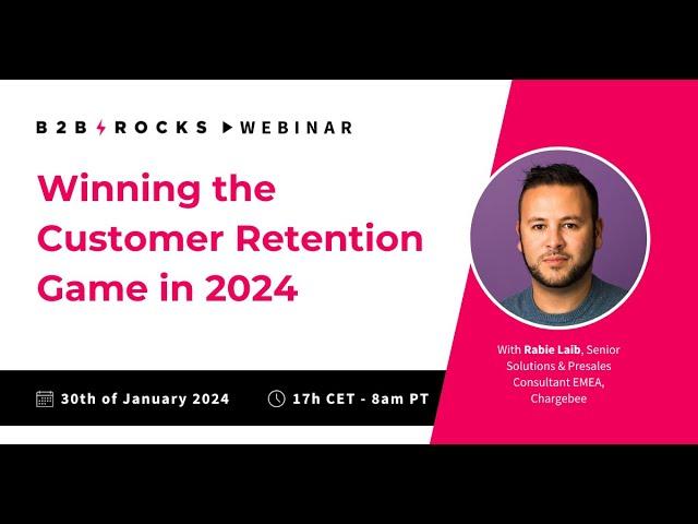 Winning the Customer Retention Game in 2024 - B2B Rocks x @Chargebee