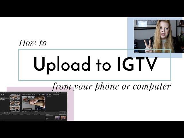 How to upload videos to IGTV from your phone or computer