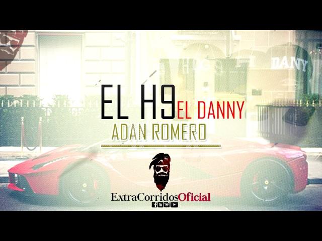 EL H9 EL DANNY - ADAN ROMERO | CORRIDOS NUEVOS 2017 - Lo mas Nuevo