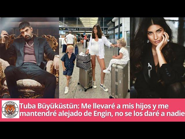 Tuba Büyüküstün: I will take my children and stay away from Engin, I will not give them to anyone