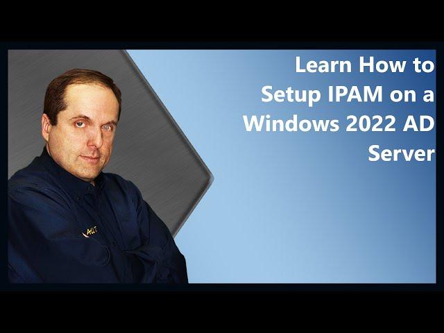 Learn How to Setup IPAM on a Windows 2022 AD Server