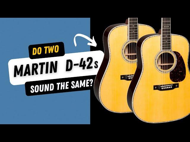 Do Two D-42 Martin Guitars Sound the Same?