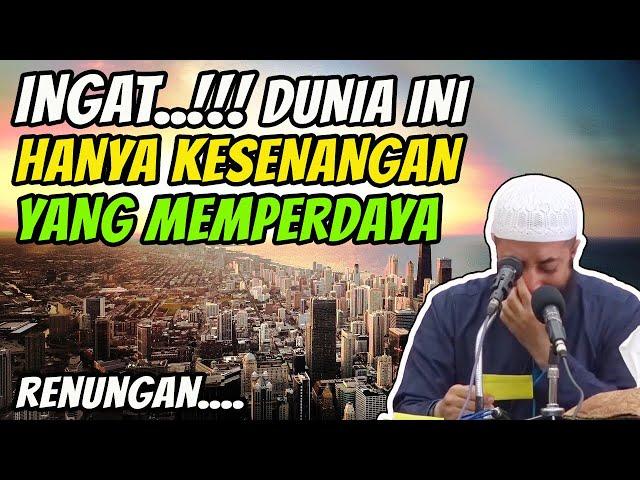 INGAT DUNIA INI HANYA KESENANGAN YANG MEMPERDAYA | Ust Khalid Basalamah