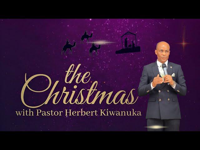 THE CHRISTMAS with PASTOR HERBERT KIWANUKA | CHRISTMAS SERVICE